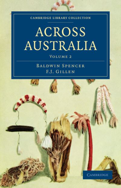 Across Australia - Cambridge Library Collection - Linguistics - Baldwin Spencer - Books - Cambridge University Press - 9781108020428 - September 30, 2010