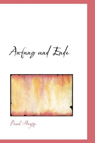 Anfang Und Ende - Paul Heyse - Books - BiblioLife - 9781110025428 - May 13, 2009