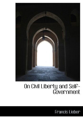 Cover for Francis Lieber · On Civil Liberty and Self-government (Hardcover Book) (2009)