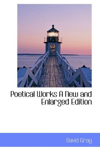 Poetical Works a New and Enlarged Edition - David Gray - Kirjat - BiblioLife - 9781115356428 - tiistai 27. lokakuuta 2009