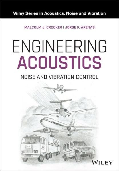 Cover for Crocker, Malcolm J. (Auburn University) · Engineering Acoustics: Noise and Vibration Control - Wiley Series in Acoustics Noise and Vibration (Hardcover Book) (2021)