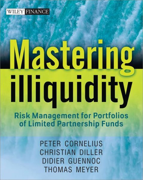 Cover for Thomas Meyer · Mastering Illiquidity: Risk management for portfolios of limited partnership funds - The Wiley Finance Series (Hardcover Book) (2013)