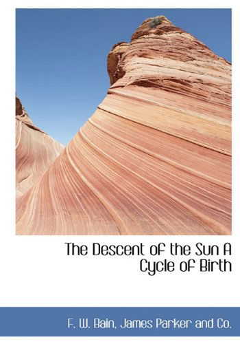 Cover for F. W. Bain · The Descent of the Sun a Cycle of Birth (Hardcover Book) (2010)