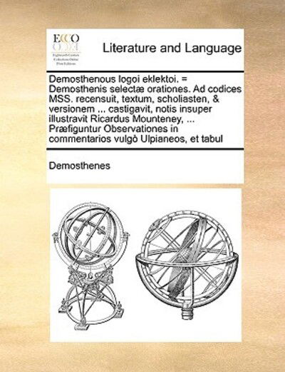 Cover for Demosthenes · Demosthenous Logoi Eklektoi. = Demosthenis Select] Orationes. Ad Codices Mss. Recensuit, Textum, Scholiasten, &amp; Versionem ... Castigavit, Notis Insupe (Paperback Book) (2010)