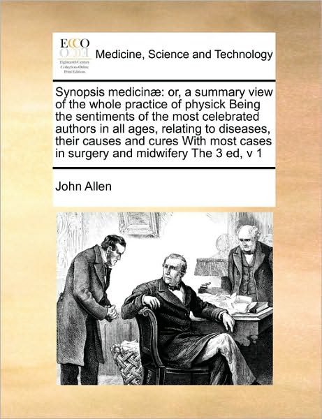 Cover for John Allen · Synopsis Medicinae: Or, a Summary View of the Whole Practice of Physick Being the Sentiments of the Most Celebrated Authors in All Ages, R (Pocketbok) (2010)