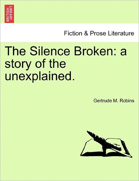 Cover for Gertrude M Robins · The Silence Broken: a Story of the Unexplained. (Paperback Book) (2011)