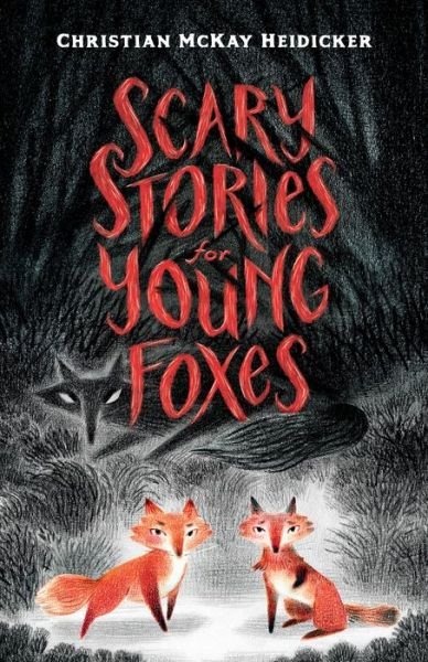 Cover for Christian McKay Heidicker · Scary Stories for Young Foxes (Gebundenes Buch) (2019)