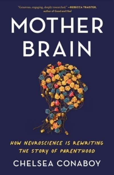 Cover for Chelsea Conaboy · Mother Brain: How Neuroscience Is Rewriting the Story of Parenthood (Paperback Book) (2023)