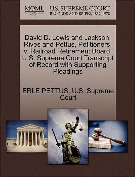 Cover for Erle Pettus · David D. Lewis and Jackson, Rives and Pettus, Petitioners, V. Railroad Retirement Board. U.s. Supreme Court Transcript of Record with Supporting Plead (Paperback Book) (2011)
