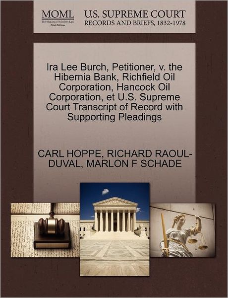 Cover for Carl Hoppe · Ira Lee Burch, Petitioner, V. the Hibernia Bank, Richfield Oil Corporation, Hancock Oil Corporation, et U.s. Supreme Court Transcript of Record with S (Paperback Book) (2011)