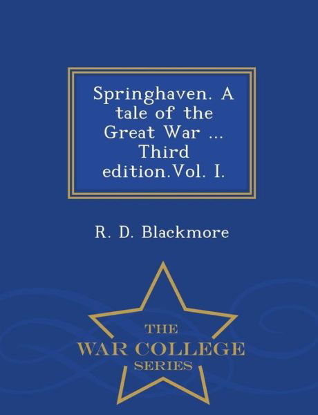 Cover for R D Blackmore · Springhaven. a Tale of the Great War ... Third Edition.vol. I. - War College Series (Taschenbuch) (2015)