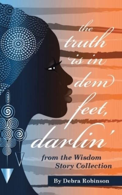 Cover for Debra Robinson · Truth Is in Dem Feet, Darlin' (Book) (2023)