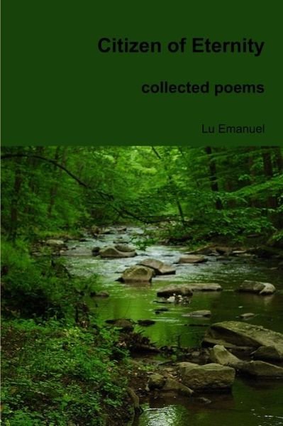 Citizen of Eternity Collected Poems - Lu Emanuel - Bücher - Lulu Press, Inc. - 9781312861428 - 28. Oktober 2011