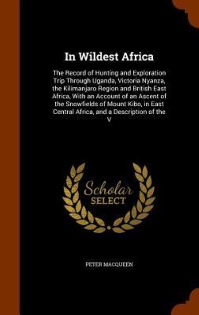 In Wildest Africa - Peter Macqueen - Books - Arkose Press - 9781346282428 - November 8, 2015