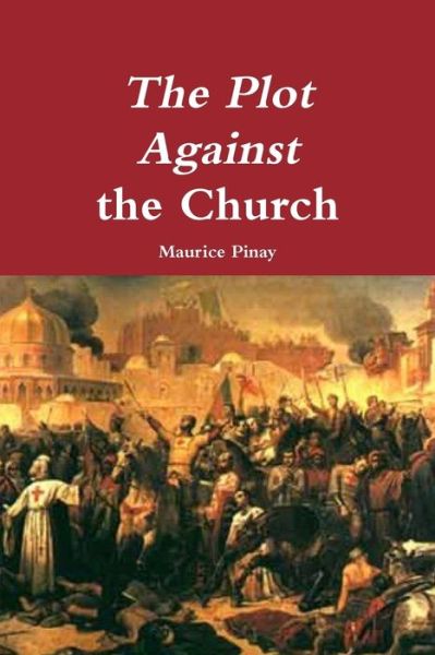 Cover for Maurice Pinay · The Plot Against the Church (Paperback Book) (2016)