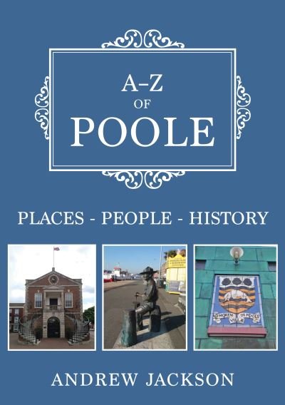 Cover for Andrew Jackson · A-Z of Poole: Places-People-History - A-Z (Paperback Bog) (2021)