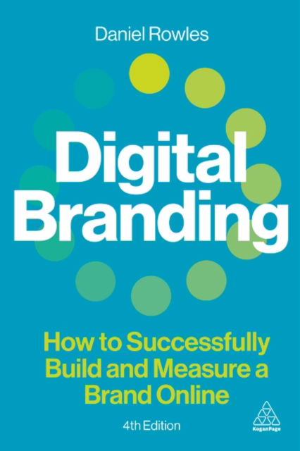 Digital Branding: How to Successfully Build and Measure a Brand Online - Daniel Rowles - Livros - Kogan Page Ltd - 9781398618428 - 3 de janeiro de 2025