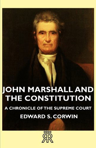 Cover for Edward S. Corwin · John Marshall and the Constitution - a Chronicle of the Supreme Court (Paperback Book) (2006)