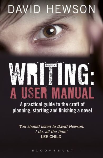 Writing: A User Manual: A practical guide to planning, starting and finishing a novel - David Hewson - Bücher - Bloomsbury Publishing PLC - 9781408157428 - 16. Februar 2012