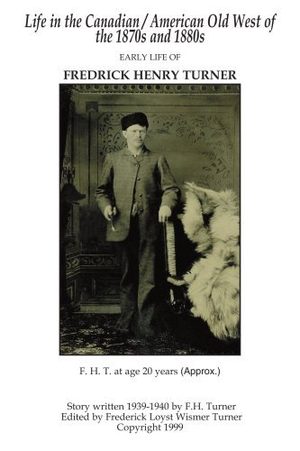 Cover for Frederick Turner · Life in the Canadian / American Old West: Early Life of Fredrick Henry Turner (Pocketbok) (2005)