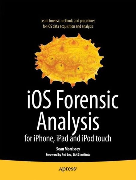 Cover for Sean Morrissey · Ios Forensic Analysis: for Iphone, Ipad, and Ipod Touch (Paperback Book) (2010)