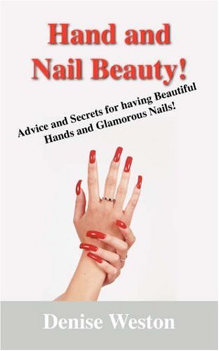 Cover for Denise P Weston · Hand and Nail Beauty! Advice and Secrets for Having Beautiful Hands and Glamorous Nails! (Pocketbok) (2007)