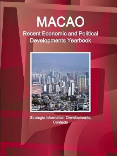 Cover for Ibp Inc · Macao Recent Economic and Political Developments Yearbook - Strategic Information, Developments, Contacts (Paperback Book) (2015)