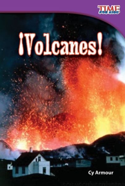 Cover for Cy Armour · ¡volcanes! (Volcanoes!) (Time for Kids Nonfiction Readers: Level 2.2) (Spanish Edition) (Paperback Bog) [Spanish edition] (2012)