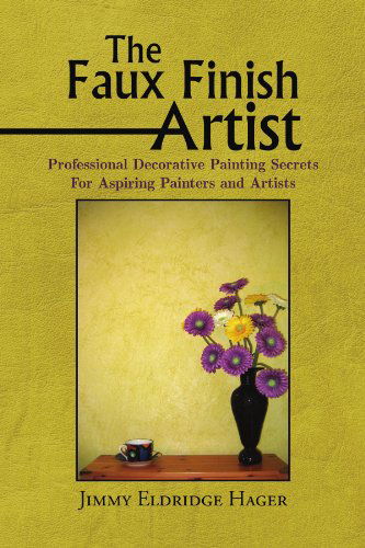 Cover for Jimmy Eldridge Hager · The Faux Finish Artist: Professional Decorative Painting Secrets for Aspiring Painters and Artists (Paperback Book) (2008)