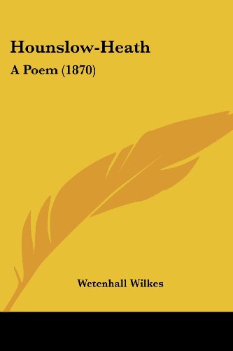 Hounslow-heath: a Poem (1870) - Wetenhall Wilkes - Books - Kessinger Publishing, LLC - 9781436877428 - June 29, 2008