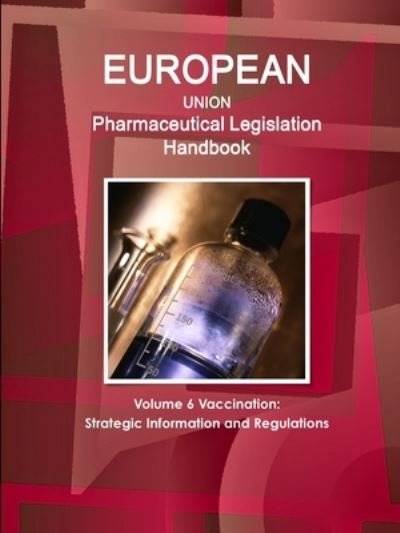 Cover for Www Ibpus Com · EU Pharmaceutical Legislation Handbook Volume 6 Vaccination (Paperback Bog) (2019)
