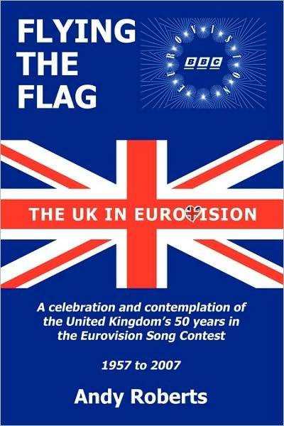 Cover for Andy Roberts · Flying the Flag: the United Kingdom in Eurovision a Celebration and Contemplation (Paperback Bog) (2009)