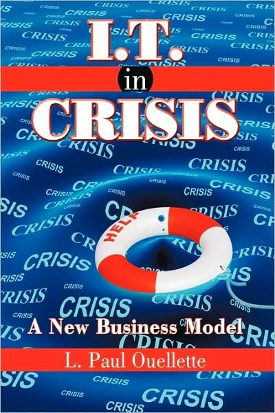 Cover for L Paul Ouellette · I.t. in Crisis: a New Business Model (Paperback Book) (2009)
