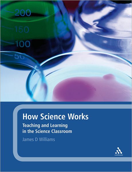 Cover for James D. Williams · How Science Works: Teaching and Learning in the Science Classroom (Hardcover Book) (2011)