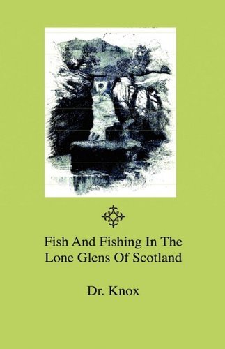 Cover for Dr. Knox · Fish and Fishing in the Lone Glens of Scotland (Hardcover Book) (2009)