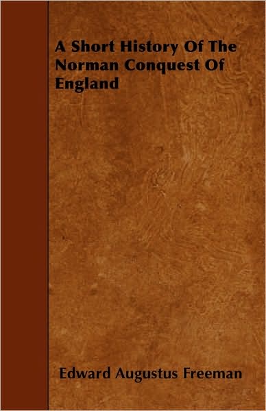 Cover for Edward Augustus Freeman · A Short History of the Norman Conquest of England (Paperback Book) (2010)