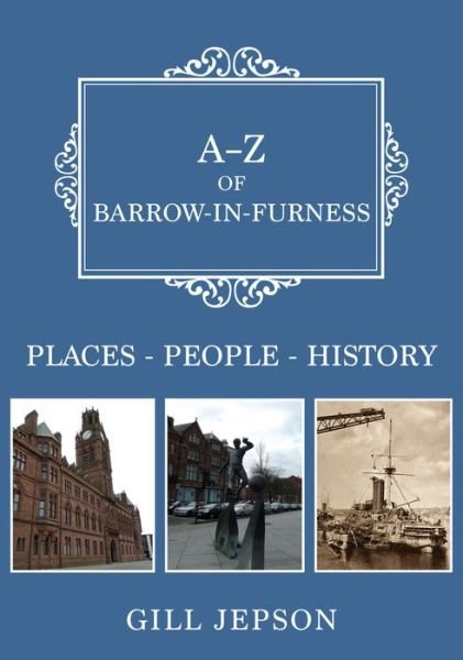 Cover for Gill Jepson · A-Z of Barrow-in-Furness: Places-People-History - A-Z (Paperback Book) (2020)
