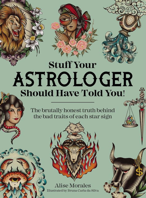 Alise Morales · Stuff Your Astrologer Should Have Told You: The Brutally Honest Truth Behind the Bad Traits of Each Star Sign (Paperback Book) (2024)