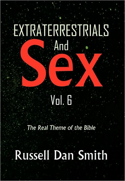 Cover for Russell Dan Smith · Extraterrestrials &amp; Sex  Vol. 6: the Real Theme of the Bible (Paperback Book) (2010)