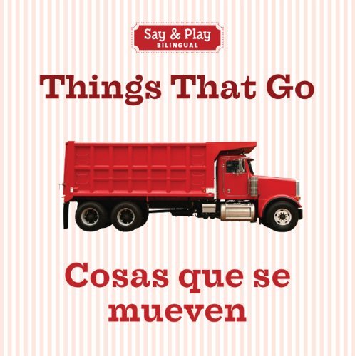 Cover for Inc. Sterling Publishing Co. · Things That Go/cosas Que Se Mueven (Say &amp; Play) (English and Spanish Edition) (Board book) [English And Spanish, Brdbk Blg edition] (2013)