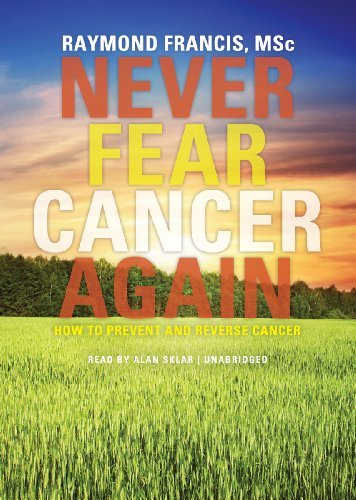Cover for Raymond Francis · Never Fear Cancer Again: How to Prevent and Reverse Cancer (Audiobook (CD)) [Library, Unabridged Library edition] (2011)