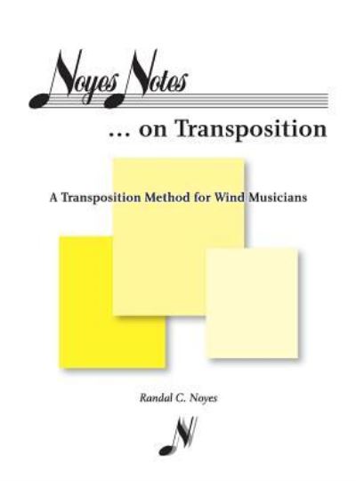 Cover for Randal C. Noyes · Noyes Notes...on Transposition : A Transposition Method  for Wind Musicians (Hardcover Book) (2018)