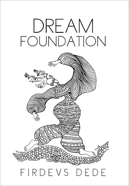 Dream Foundation - Firdevs Dede - Books - Xlibris Corporation - 9781462869428 - October 17, 2011