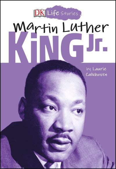 Cover for Laurie Calkhoven · DK Life Stories: Martin Luther King Jr. - DK Life Stories (Hardcover Book)