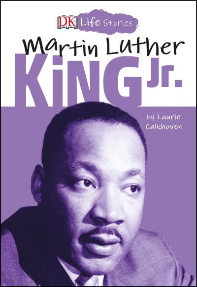 DK Life Stories: Martin Luther King Jr. - DK Life Stories - Laurie Calkhoven - Books - DK - 9781465475428 - 