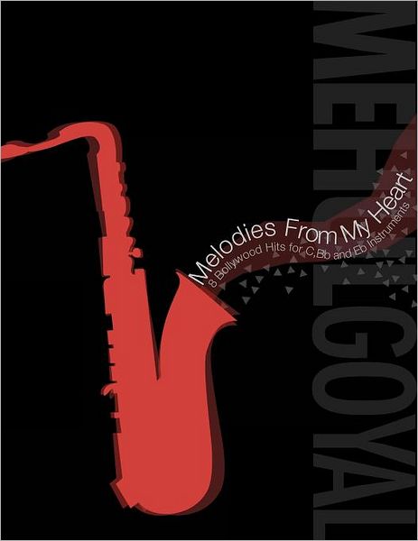 Cover for Mehul Goyal · Melodies from My Heart: 8 Bollywood Hits for C, Bb and Eb Instruments (Paperback Book) (2011)