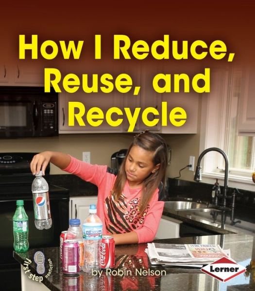 Cover for Robin Nelson · How I Reduce, Reuse, and Recycle (First Step Nonfiction - Responsibility in Action) (Paperback Book) (2014)