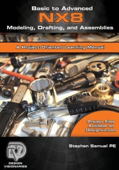 Cover for Stephen M Samuel Pe · Basic to Advanced Computer Aided Design Using Nx 8 Modeling, Drafting, and Assemblies (Paperback Book) (2012)