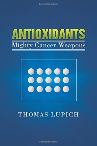 Cover for Thomas Lupich · Antioxidants: Mighty Cancer Weapons (Pocketbok) (2013)