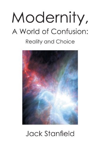 Cover for Jack Stanfield · Modernity, a World of Confusion: Reality and Choice: Reality and Choice (Hardcover Book) (2013)